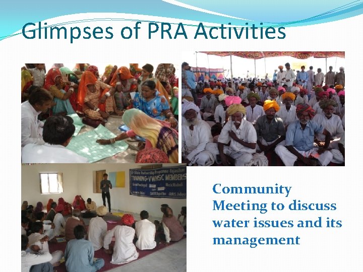 Glimpses of PRA Activities Community Meeting to discuss water issues and its management 