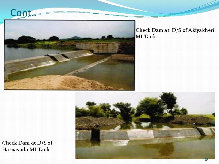 Cont. . Check Dam at D/S of Akiyakheri MI Tank Check Dam at D/S