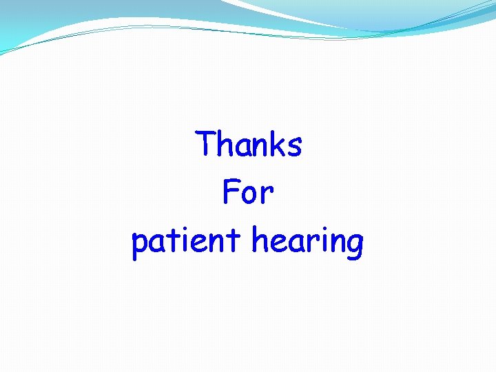 Thanks For patient hearing 