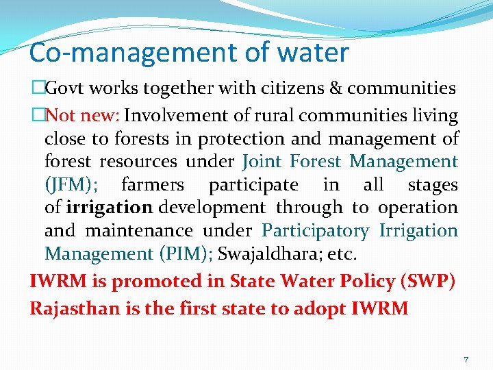 Co-management of water �Govt works together with citizens & communities �Not new: Involvement of