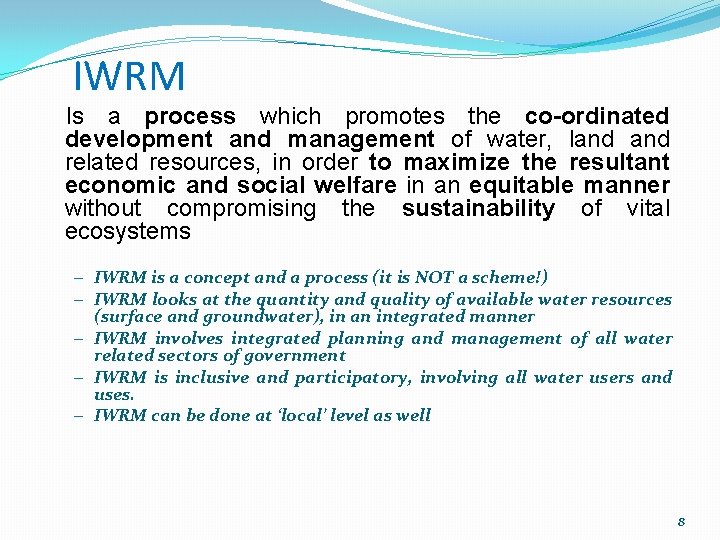IWRM Is a process which promotes the co-ordinated development and management of water, land
