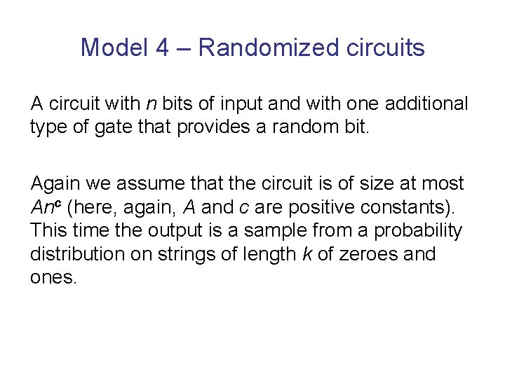 Model 4 – Randomized circuits A circuit with n bits of input and with