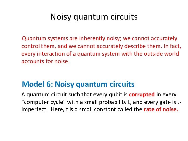Noisy quantum circuits Quantum systems are inherently noisy; we cannot accurately control them, and