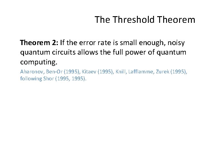 The Threshold Theorem 2: If the error rate is small enough, noisy quantum circuits