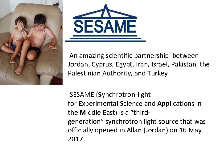 SESAME An amazing scientific partnership between Jordan, Cyprus, Egypt, Iran, Israel, Pakistan, the Palestinian