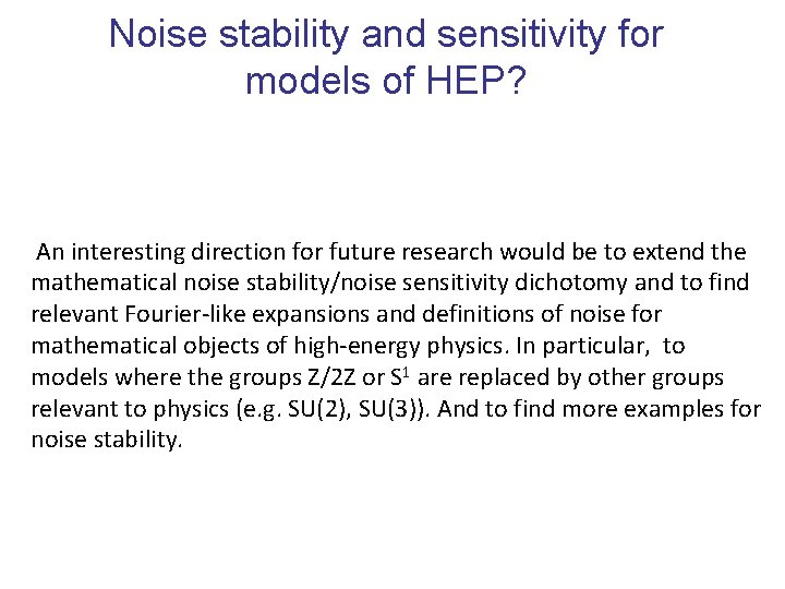 Noise stability and sensitivity for models of HEP? An interesting direction for future research
