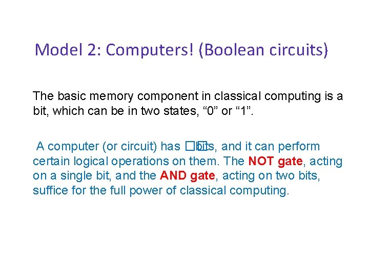 Model 2: Computers! (Boolean circuits) The basic memory component in classical computing is a