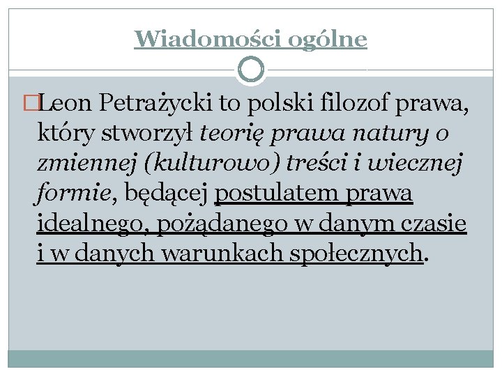 Wiadomości ogólne �Leon Petrażycki to polski filozof prawa, który stworzył teorię prawa natury o