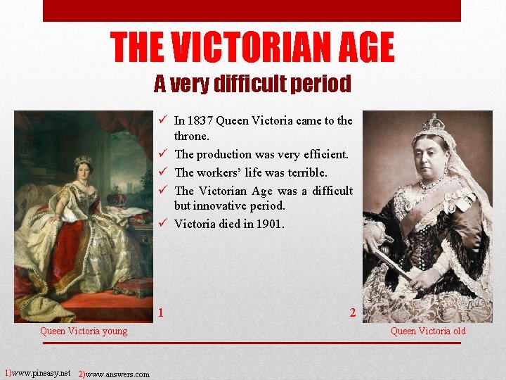 THE VICTORIAN AGE A very difficult period ü In 1837 Queen Victoria came to