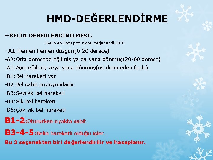 HMD-DEĞERLENDİRME --BELİN DEĞERLENDİRİLMESİ; - Belin en kötü pozisyonu değerlendirilir!!! -A 1: Hemen hemen düzgün(0