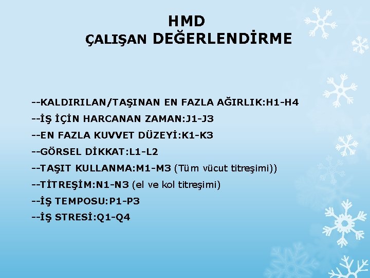 HMD ÇALIŞAN DEĞERLENDİRME --KALDIRILAN/TAŞINAN EN FAZLA AĞIRLIK: H 1 -H 4 --İŞ İÇİN HARCANAN