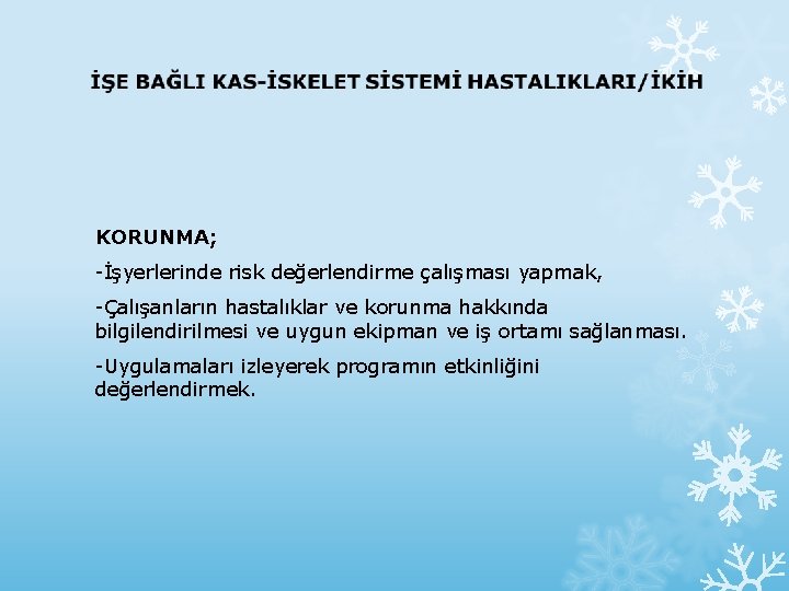 KORUNMA; -İşyerlerinde risk değerlendirme çalışması yapmak, -Çalışanların hastalıklar ve korunma hakkında bilgilendirilmesi ve uygun