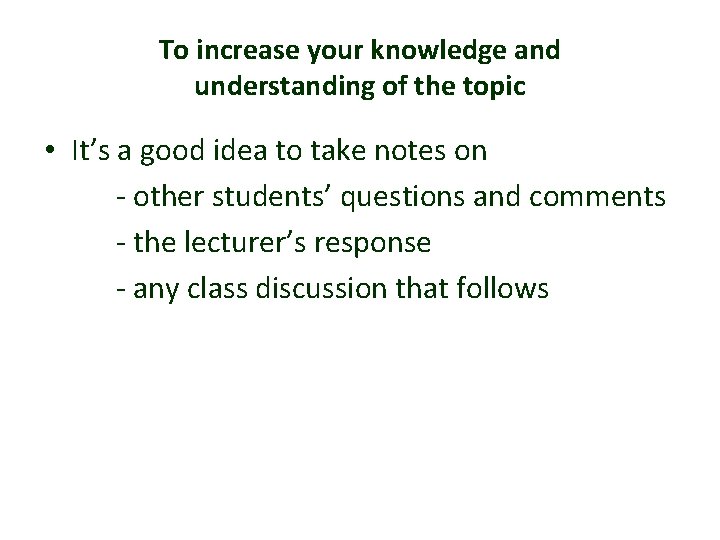To increase your knowledge and understanding of the topic • It’s a good idea