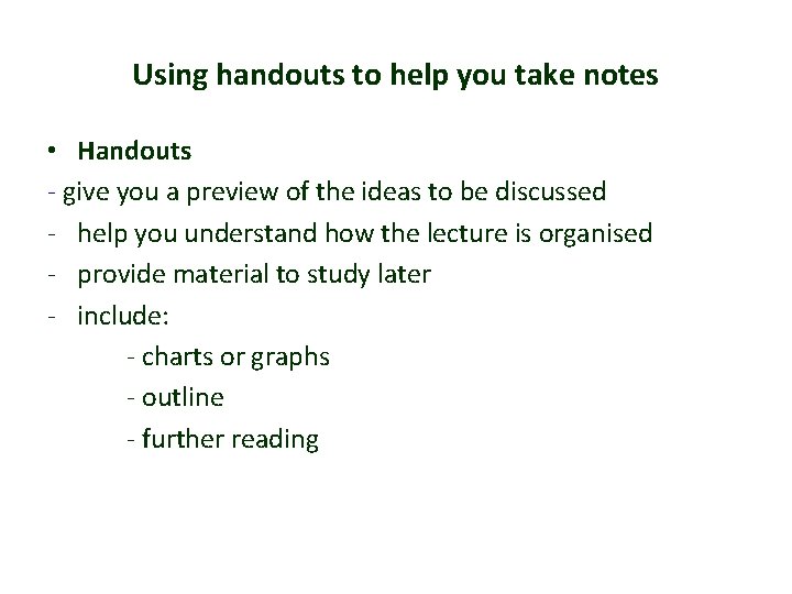 Using handouts to help you take notes • Handouts - give you a preview