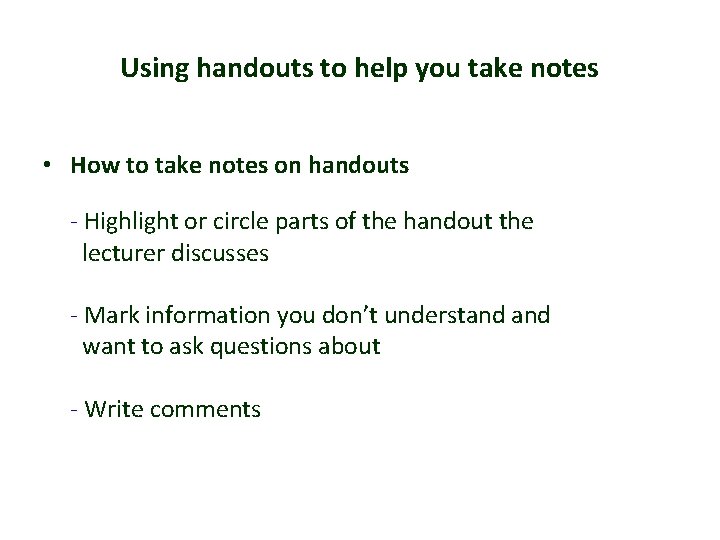 Using handouts to help you take notes • How to take notes on handouts