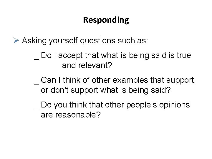 Responding Ø Asking yourself questions such as: _ Do I accept that what is