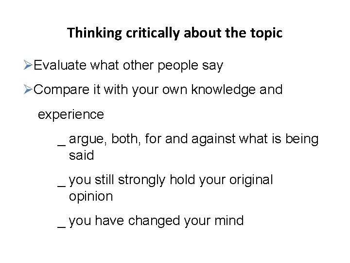 Thinking critically about the topic ØEvaluate what other people say ØCompare it with your