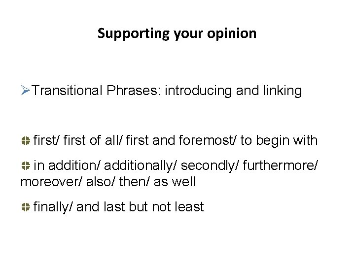 Supporting your opinion ØTransitional Phrases: introducing and linking first/ first of all/ first and