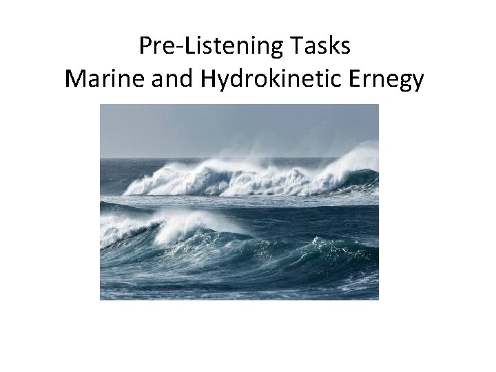 Pre-Listening Tasks Marine and Hydrokinetic Ernegy 