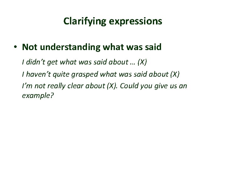 Clarifying expressions • Not understanding what was said I didn’t get what was said