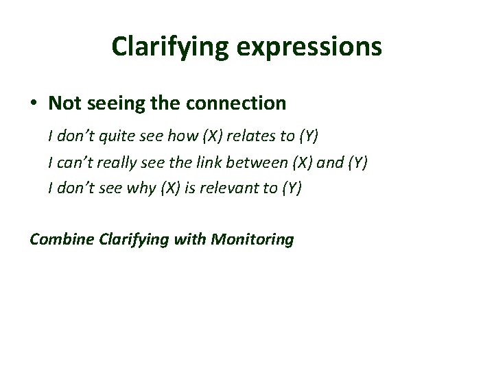 Clarifying expressions • Not seeing the connection I don’t quite see how (X) relates