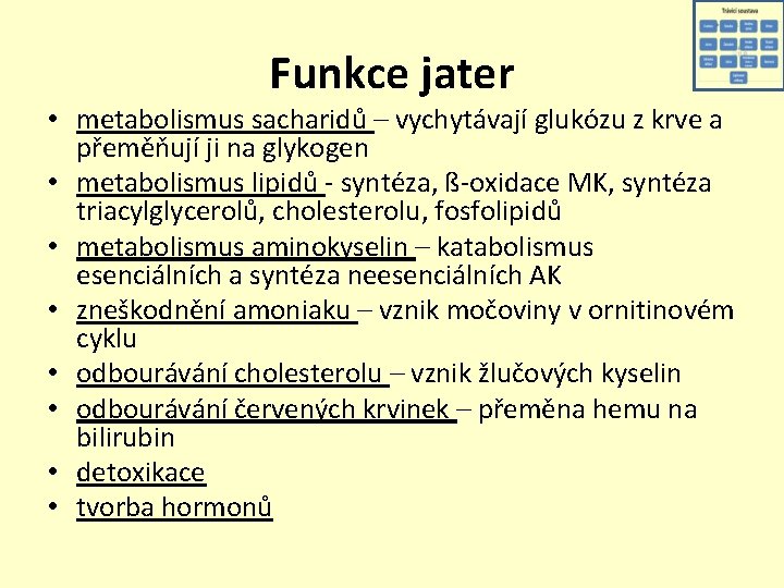 Funkce jater • metabolismus sacharidů – vychytávají glukózu z krve a přeměňují ji na