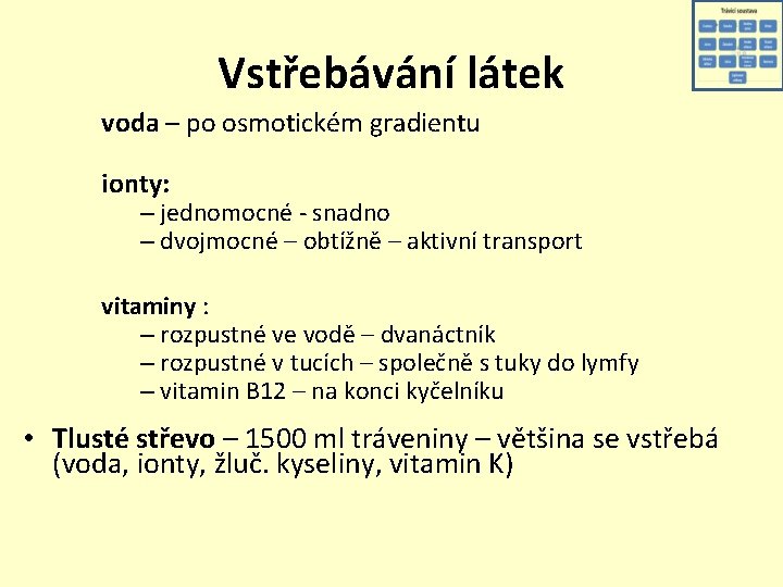 Vstřebávání látek voda – po osmotickém gradientu ionty: – jednomocné - snadno – dvojmocné