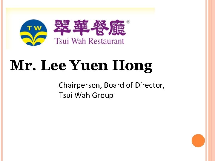 Mr. Lee Yuen Hong Chairperson, Board of Director, Tsui Wah Group Mr. Lee Yuen Hong Chairperson, Board of Director, Tsui Wah Group