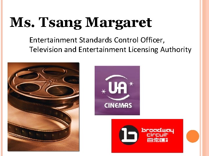 Ms. Tsang Margaret Entertainment Standards Control Officer, Television and Entertainment Licensing Authority Ms. Tsang Margaret Entertainment Standards Control Officer, Television and Entertainment Licensing Authority