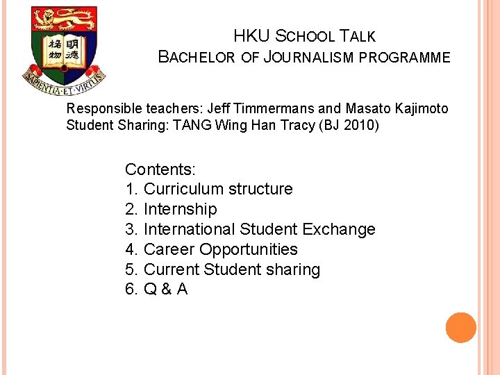 HKU SCHOOL TALK BACHELOR OF JOURNALISM PROGRAMME Responsible teachers: Jeff Timmermans and Masato Kajimoto HKU SCHOOL TALK BACHELOR OF JOURNALISM PROGRAMME Responsible teachers: Jeff Timmermans and Masato Kajimoto