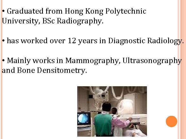 • Graduated from Hong Kong Polytechnic University, BSc Radiography. • has worked over • Graduated from Hong Kong Polytechnic University, BSc Radiography. • has worked over