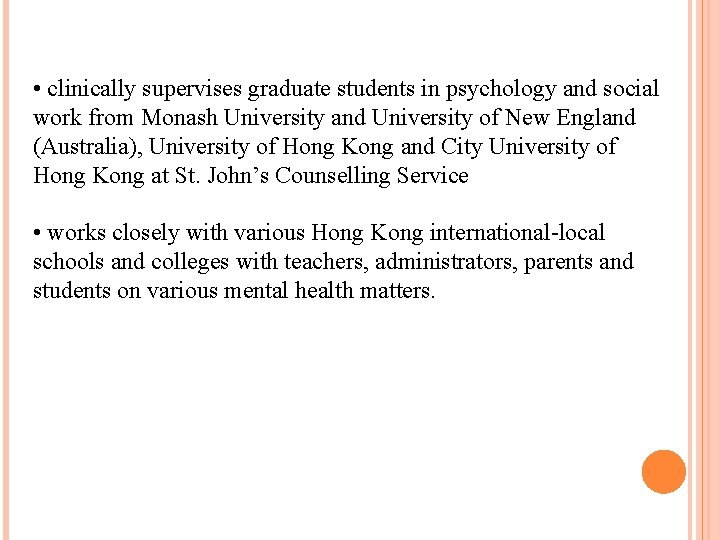 • clinically supervises graduate students in psychology and social work from Monash University • clinically supervises graduate students in psychology and social work from Monash University