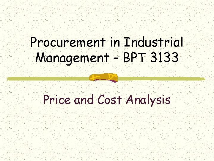 Procurement in Industrial Management – BPT 3133 Price and Cost Analysis 