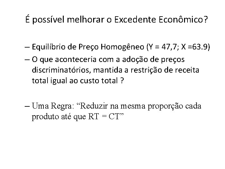 É possível melhorar o Excedente Econômico? – Equilíbrio de Preço Homogêneo (Y = 47,