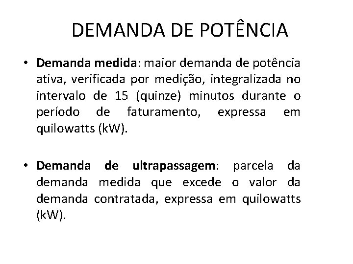 DEMANDA DE POTÊNCIA • Demanda medida: maior demanda de potência ativa, verificada por medição,