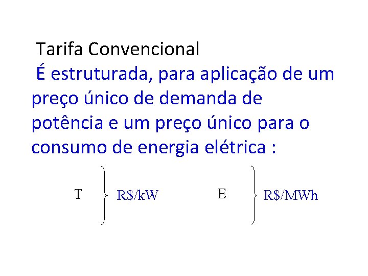  Tarifa Convencional É estruturada, para aplicação de um preço único de demanda de