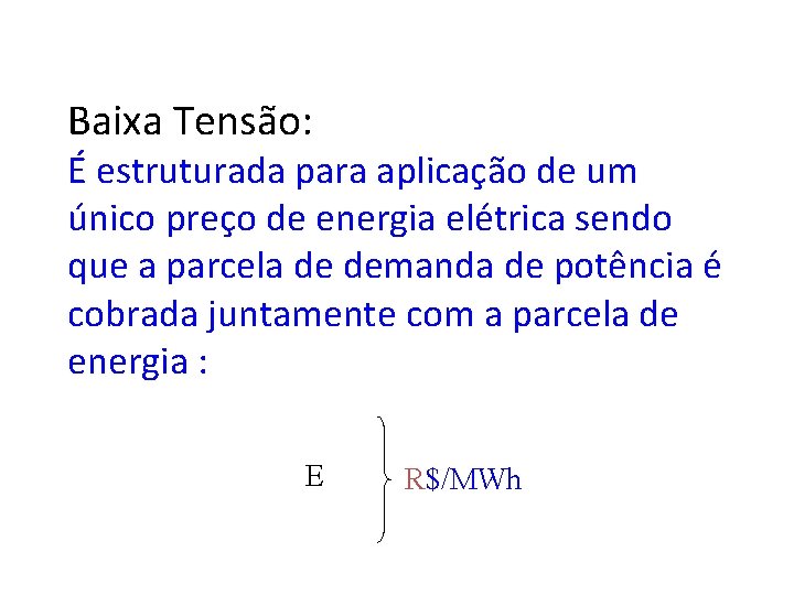 Baixa Tensão: É estruturada para aplicação de um único preço de energia elétrica sendo