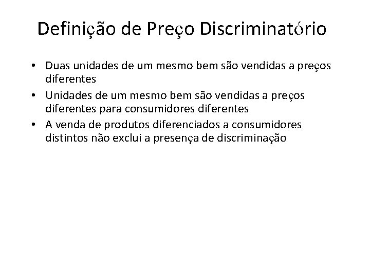 Definição de Preço Discriminatório • Duas unidades de um mesmo bem são vendidas a