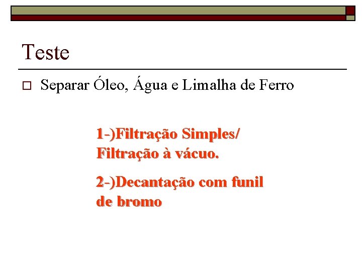 Teste o Separar Óleo, Água e Limalha de Ferro 1 -)Filtração Simples/ Filtração à