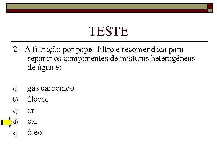 TESTE 2 - A filtração por papel-filtro é recomendada para separar os componentes de