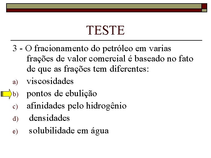 TESTE 3 - O fracionamento do petróleo em varias frações de valor comercial é