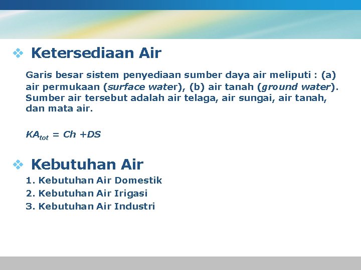 v Ketersediaan Air Garis besar sistem penyediaan sumber daya air meliputi : (a) air