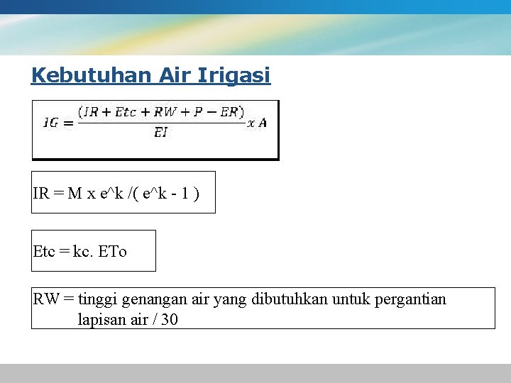 Kebutuhan Air Irigasi IR = M x e^k /( e^k - 1 ) Etc