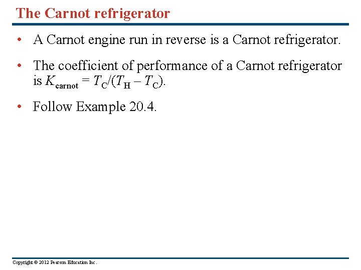 The Carnot refrigerator • A Carnot engine run in reverse is a Carnot refrigerator.