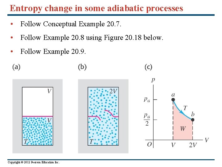 Entropy change in some adiabatic processes • Follow Conceptual Example 20. 7. • Follow