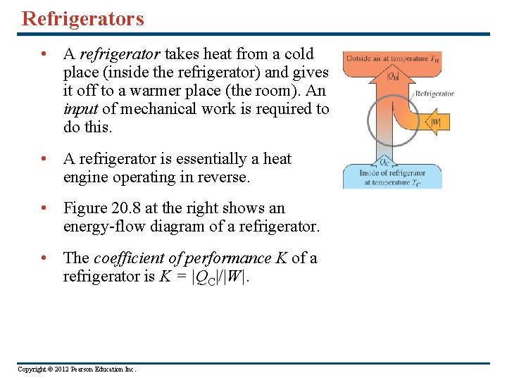 Refrigerators • A refrigerator takes heat from a cold place (inside the refrigerator) and