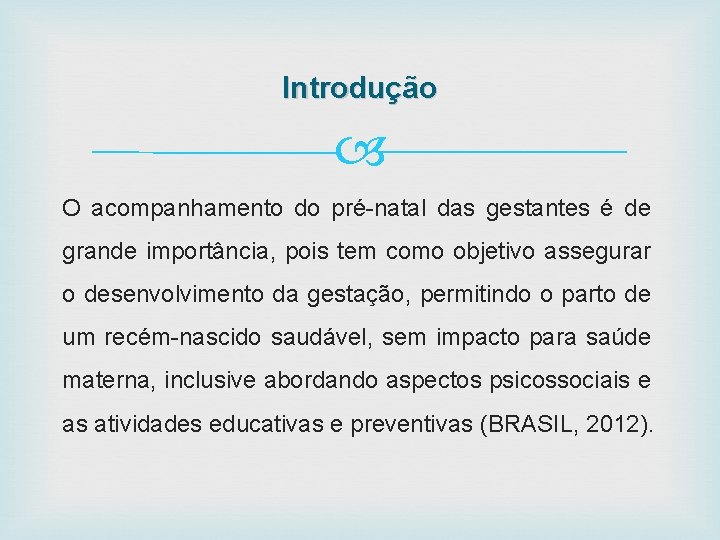 Introdução O acompanhamento do pré-natal das gestantes é de grande importância, pois tem como