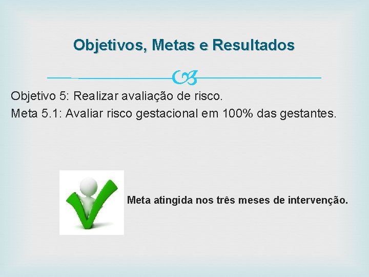 Objetivos, Metas e Resultados Objetivo 5: Realizar avaliação de risco. Meta 5. 1: Avaliar