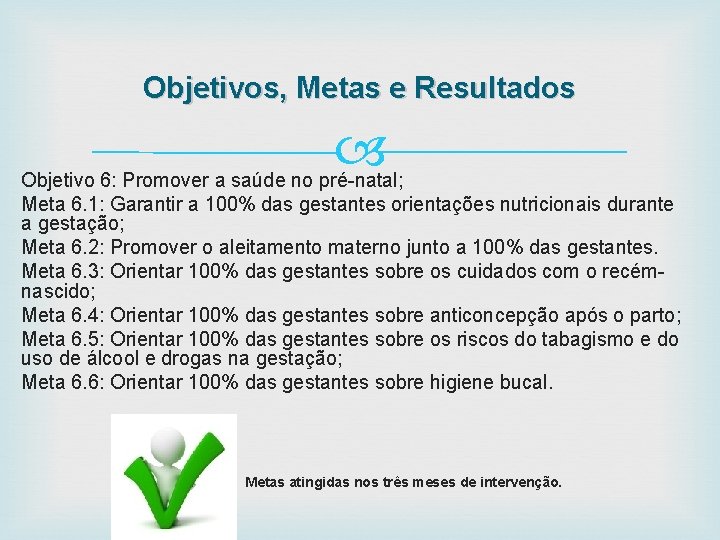 Objetivos, Metas e Resultados Objetivo 6: Promover a saúde no pré-natal; Meta 6. 1: