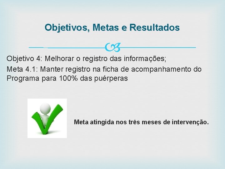 Objetivos, Metas e Resultados Objetivo 4: Melhorar o registro das informações; Meta 4. 1: